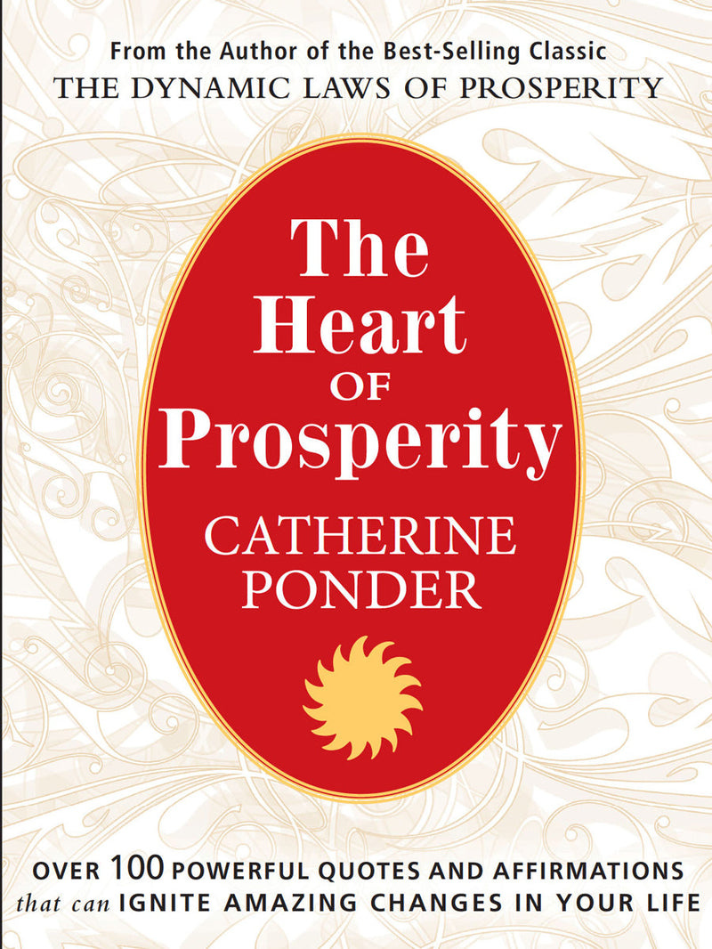 The Heart of Prosperity: Over 100 Powerful Quotes and Affirmations that Ignite Amazing Changes in Your Life
