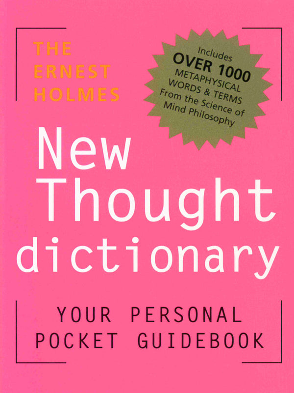 The Ernest Holmes New Thought Dictionary: Your Personal Pocket Guidebook